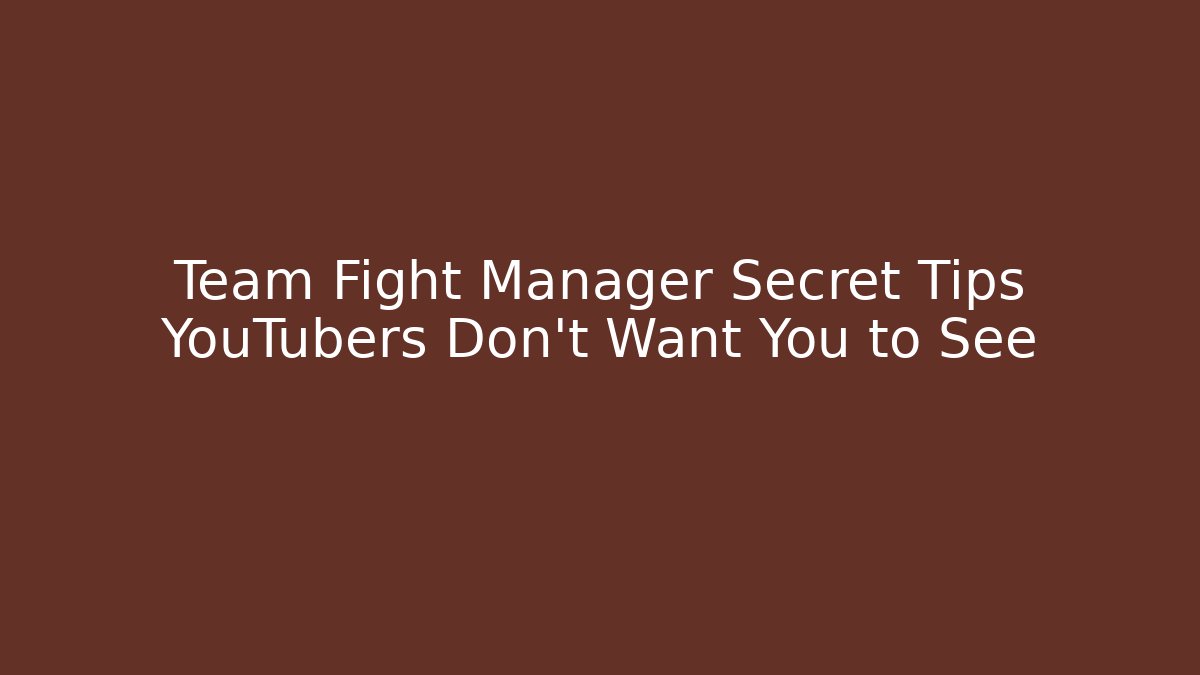 Team Fight Manager Secret Tips YouTubers Don’t Want You to See