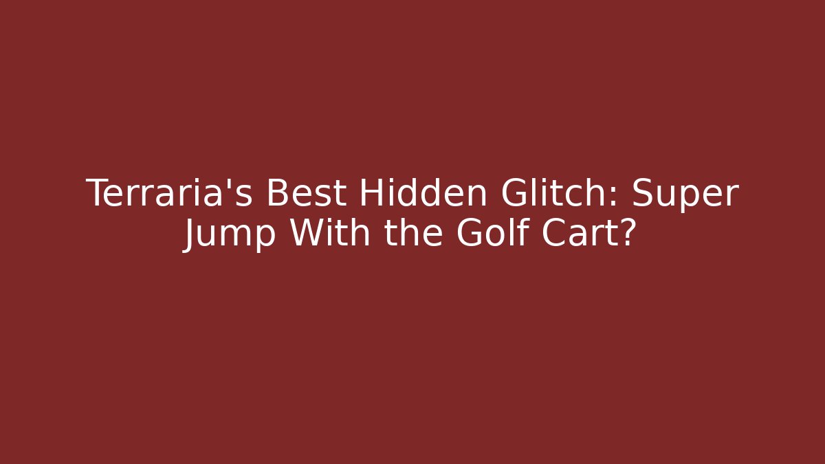Terraria's Best Hidden Glitch: Super Jump With the Golf Cart?