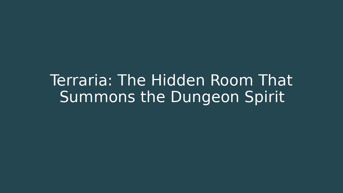 Terraria: The Hidden Room That Summons the Dungeon Spirit