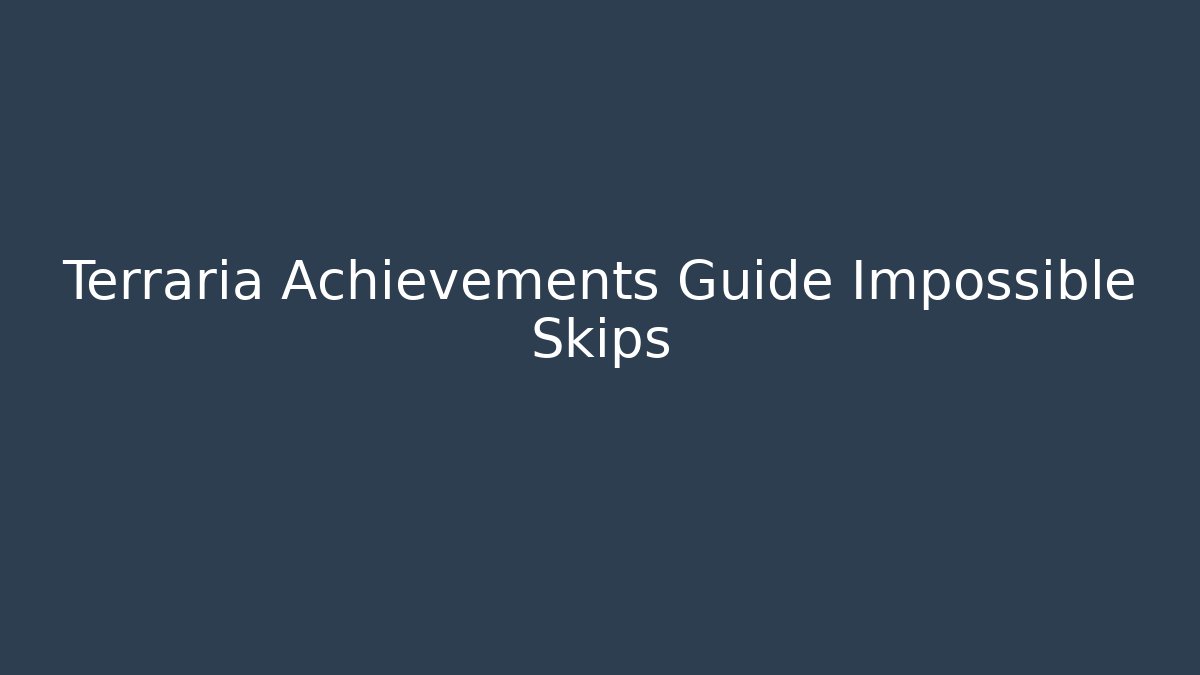Terraria Achievements Guide Impossible Skips