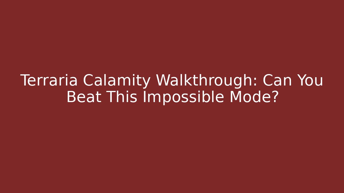 Terraria Calamity Walkthrough: Can You Beat This Impossible Mode?