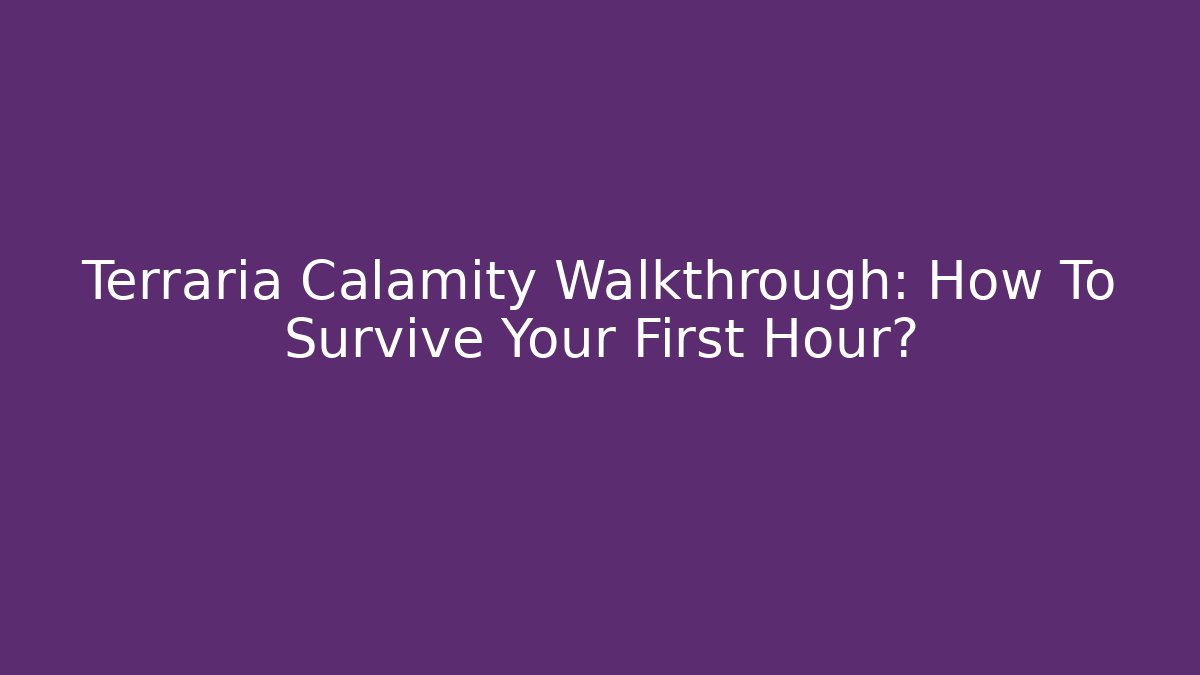 Terraria Calamity Walkthrough: How To Survive Your First Hour? - Sports History Weekly