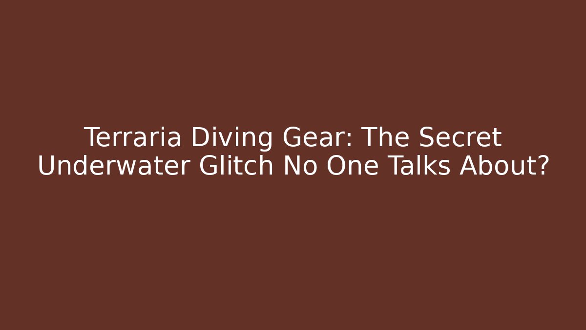 Terraria Diving Gear: The Secret Underwater Glitch No One Talks About?