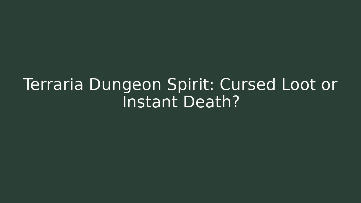 Terraria Dungeon Spirit: Cursed Loot or Instant Death?