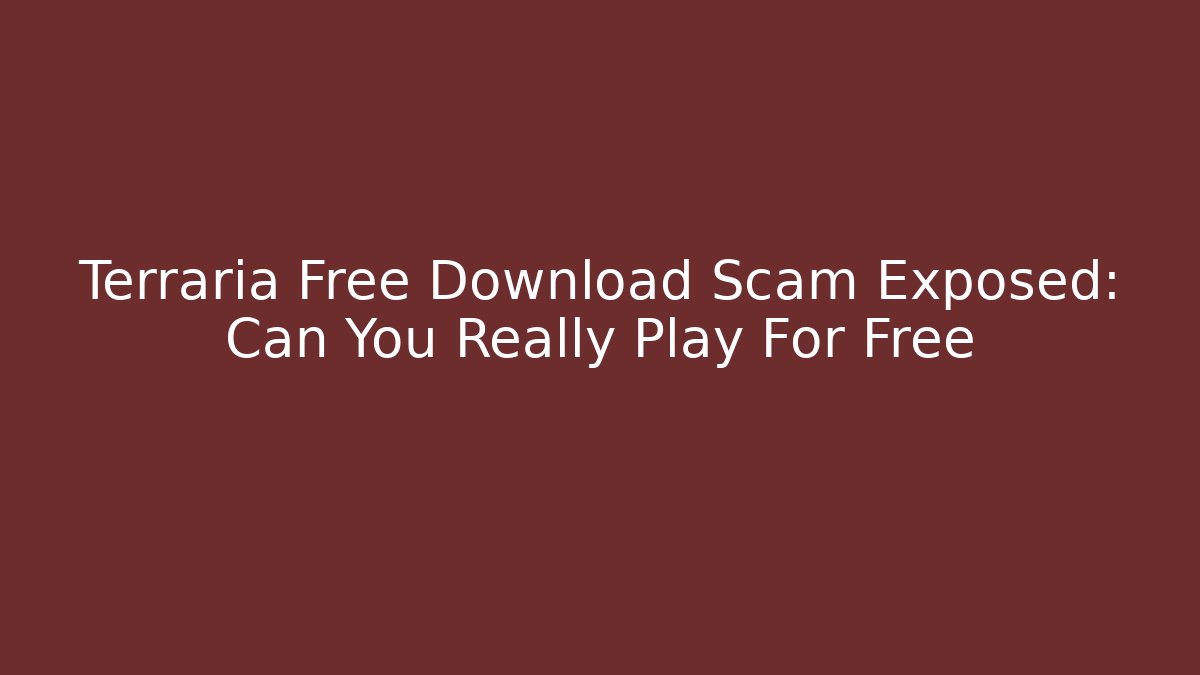 Terraria Free Download Scam Exposed: Can You Really Play For Free
