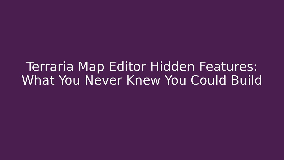Terraria Map Editor Hidden Features: What You Never Knew You Could Build - Sports History Weekly
