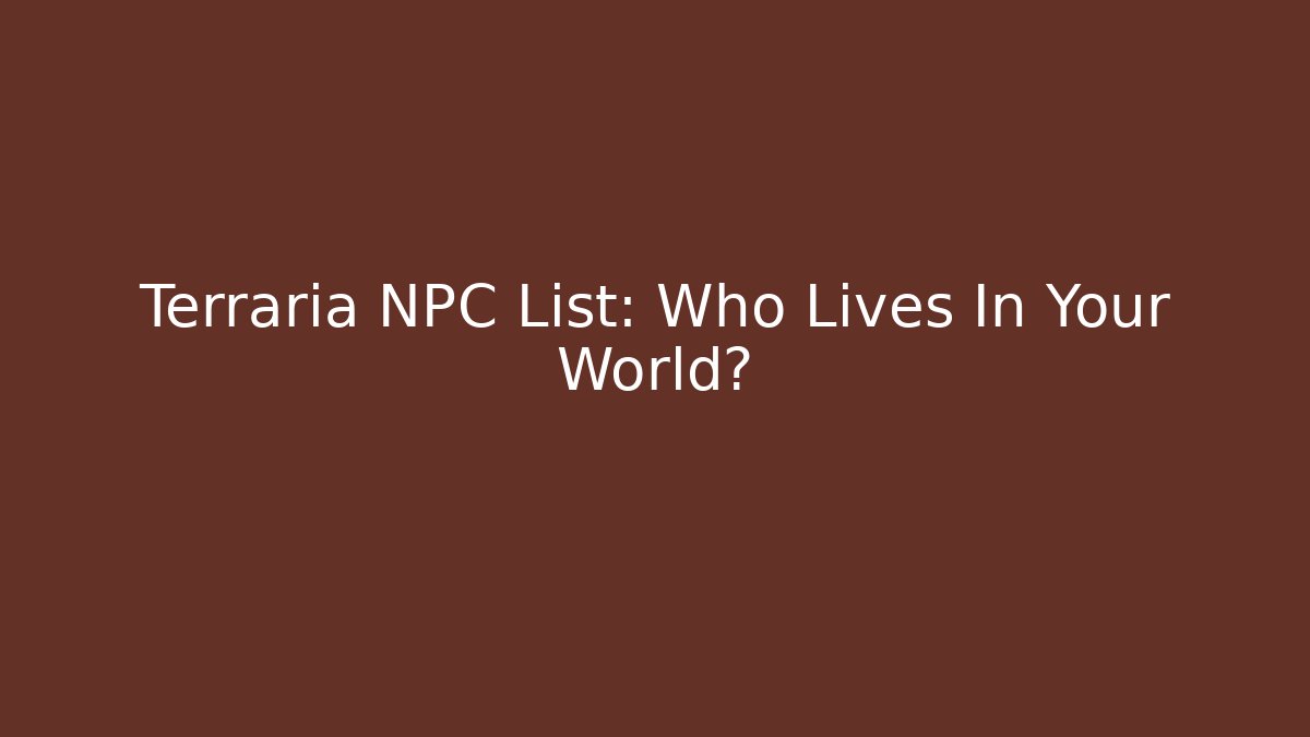 Terraria NPC List: Who Lives In Your World?