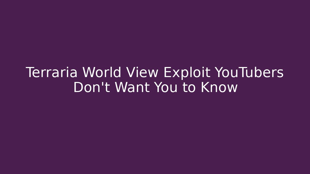 Terraria World View Exploit YouTubers Don't Want You to Know - Sports History Weekly