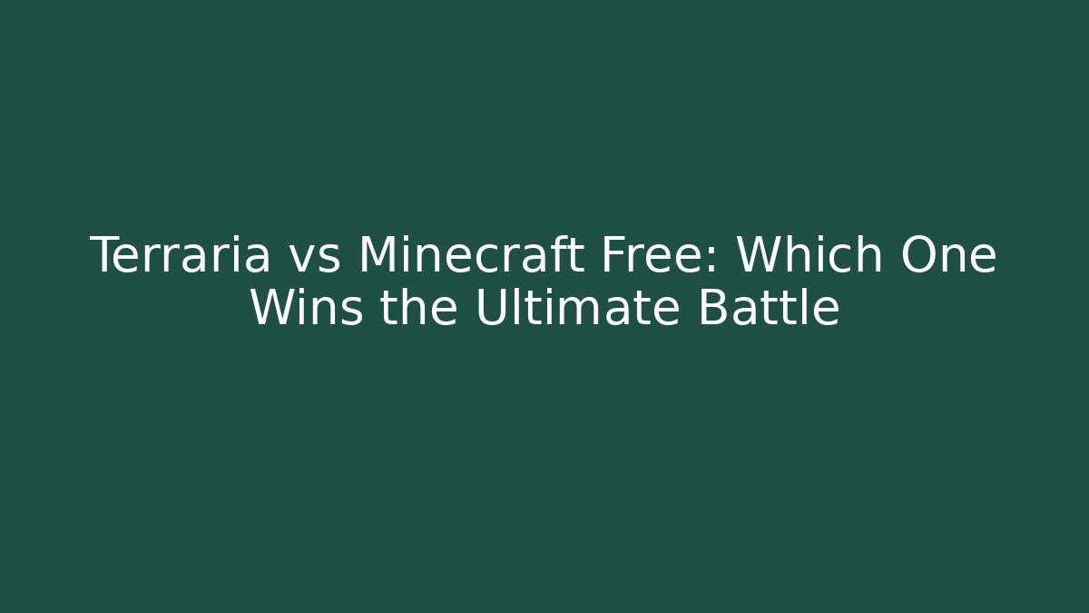 Terraria vs Minecraft Free: Which One Wins the Ultimate Battle