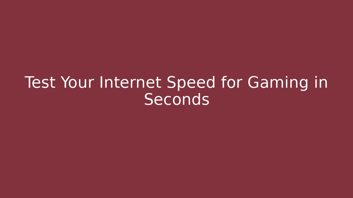 Test Your Internet Speed for Gaming in Seconds