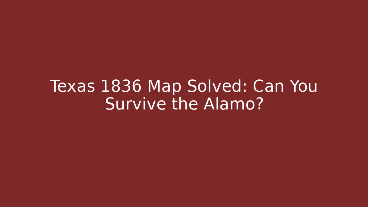 Texas 1836 Map Solved: Can You Survive the Alamo? - Sports History Weekly