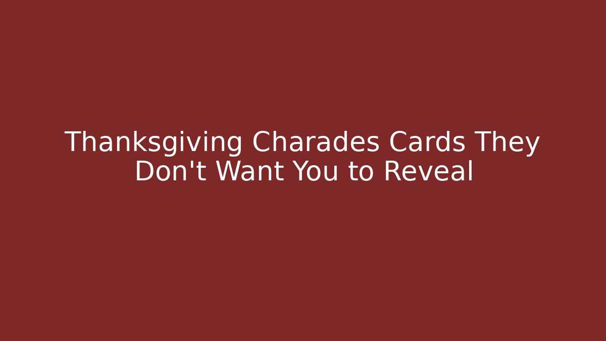 Thanksgiving Charades Cards They Don’t Want You to Reveal