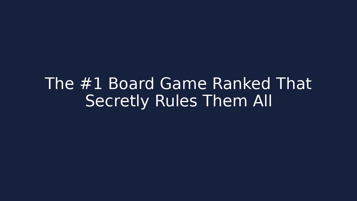 The #1 Board Game Ranked That Secretly Rules Them All