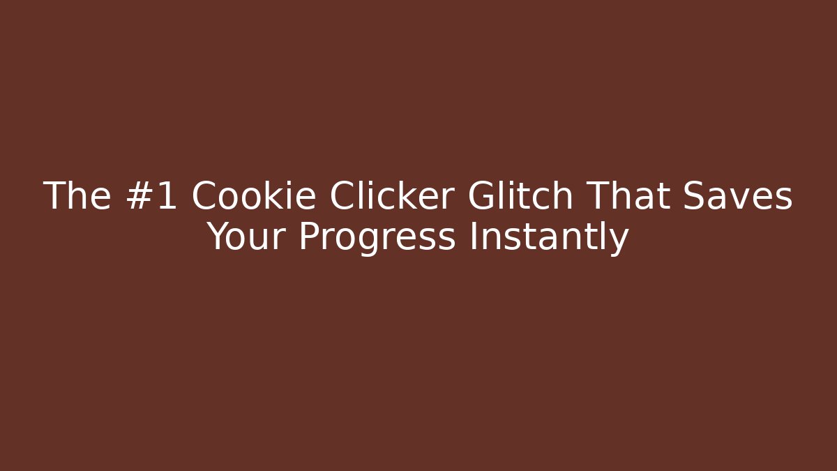 The #1 Cookie Clicker Glitch That Saves Your Progress Instantly - Sports History Weekly