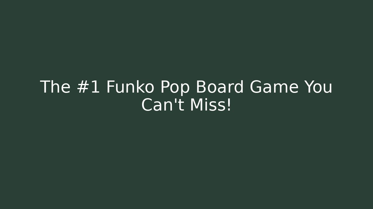 The #1 Funko Pop Board Game You Can’t Miss! - Sports History Weekly