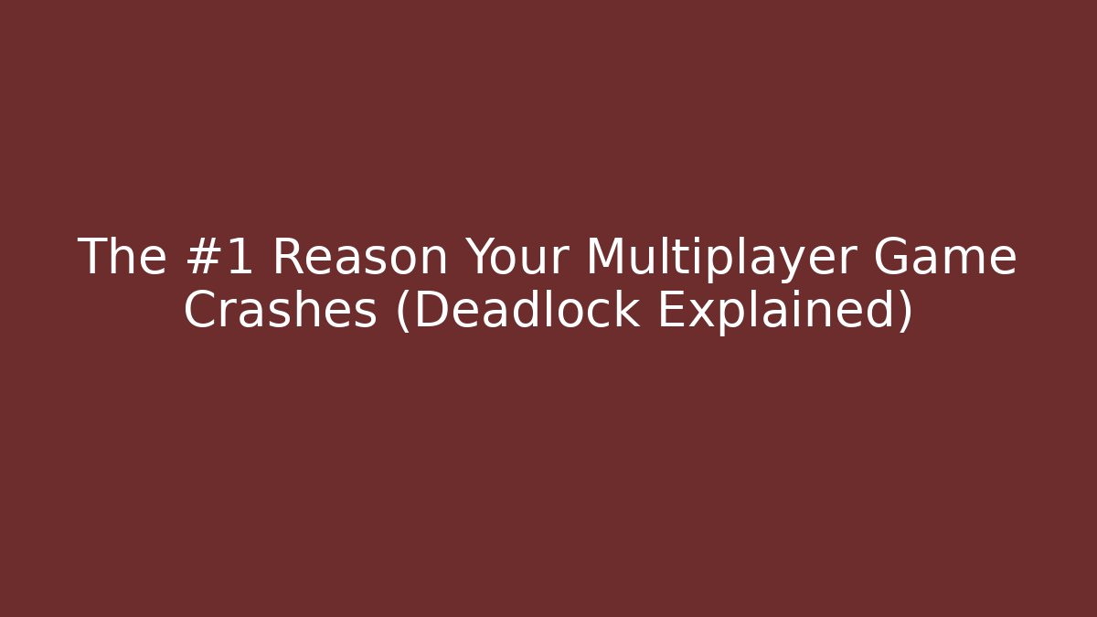 The #1 Reason Your Multiplayer Game Crashes (Deadlock Explained)