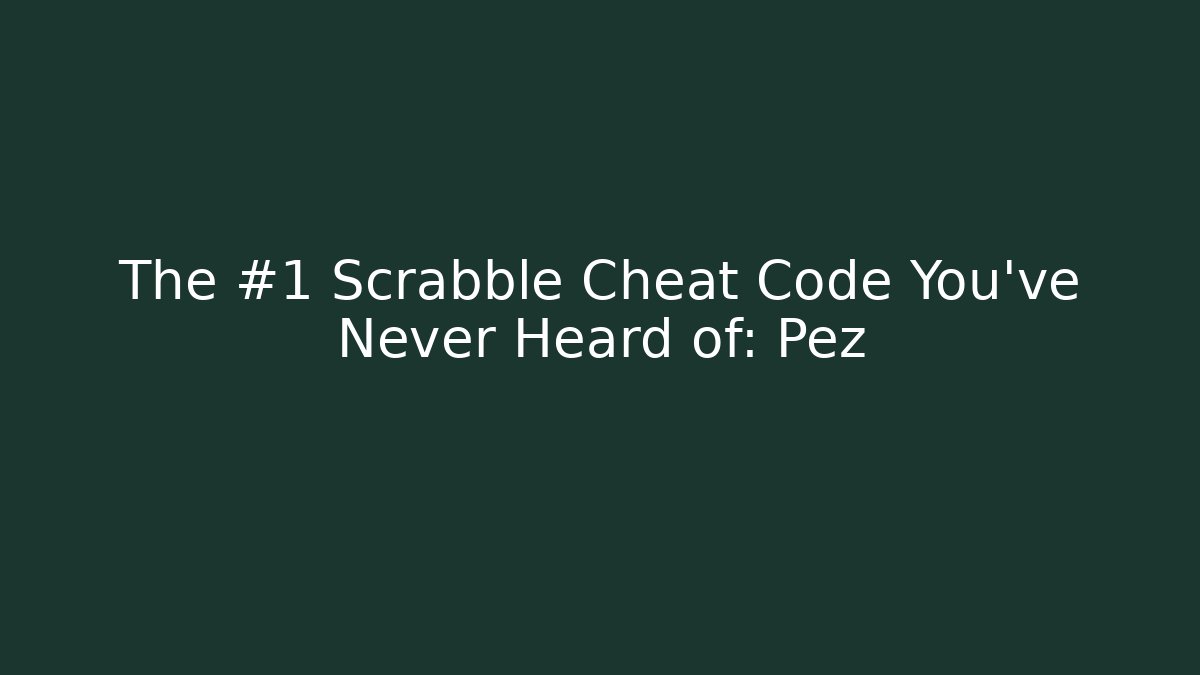 The #1 Scrabble Cheat Code You've Never Heard of: Pez - Sports History Weekly
