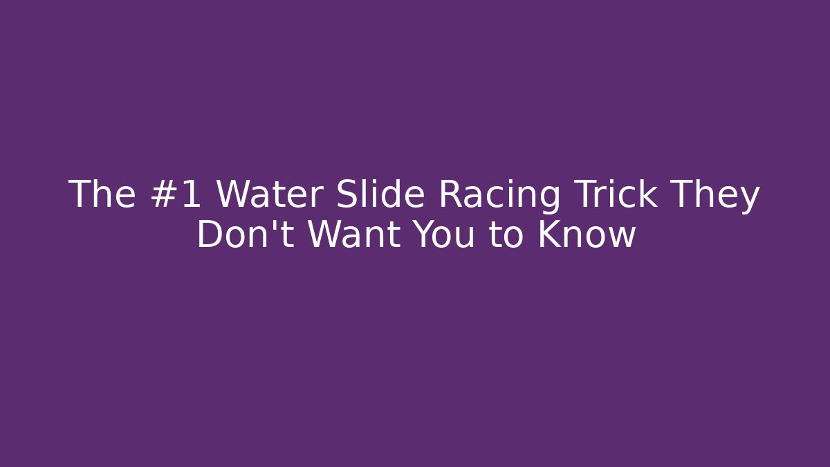 The #1 Water Slide Racing Trick They Don't Want You to Know