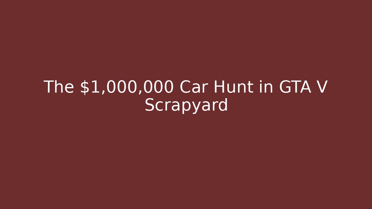 The $1,000,000 Car Hunt in GTA V Scrapyard