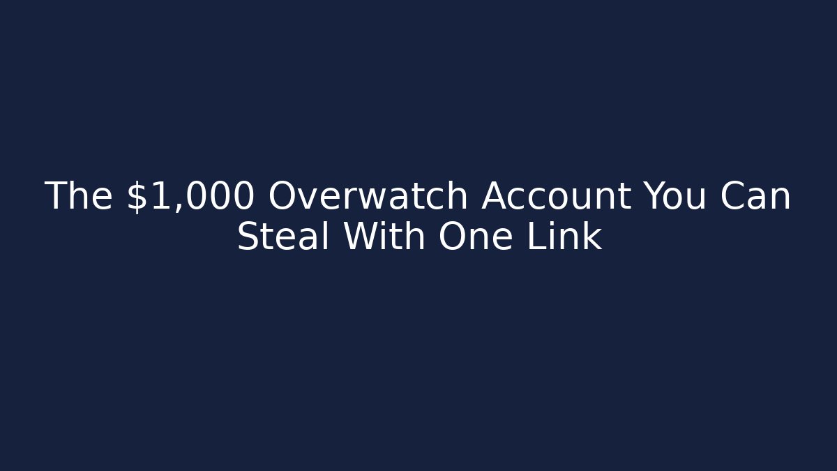 The $1,000 Overwatch Account You Can Steal With One Link
