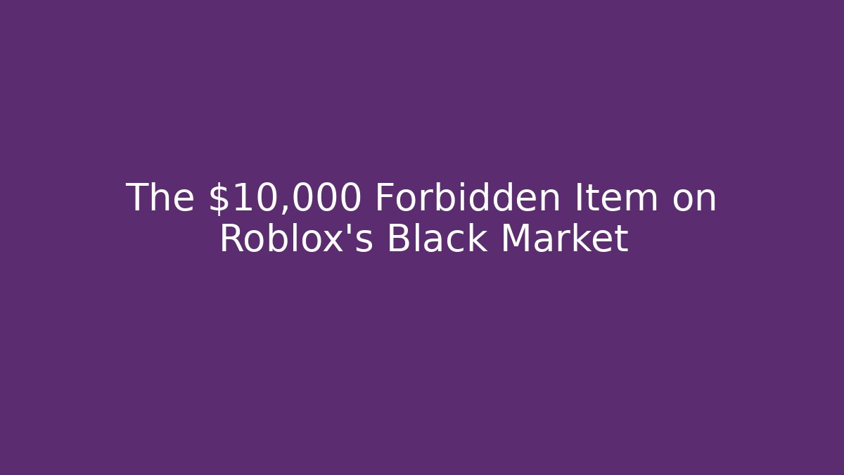 The $10,000 Forbidden Item on Roblox's Black Market