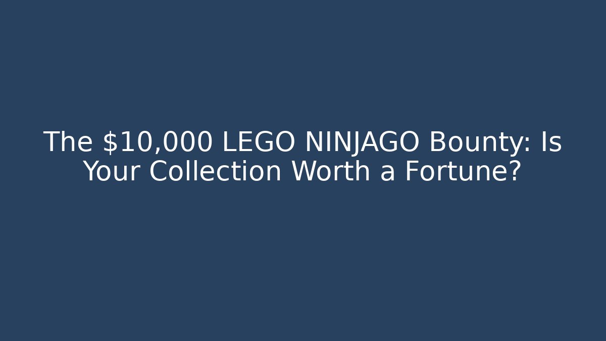 The $10,000 LEGO NINJAGO Bounty: Is Your Collection Worth a Fortune? - Sports History Weekly