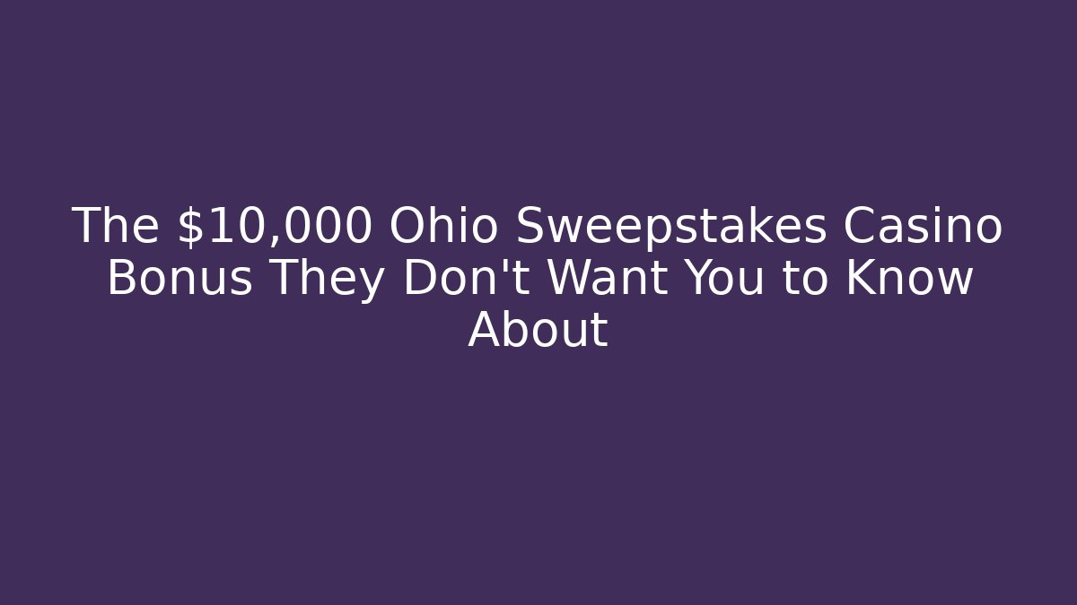The $10,000 Ohio Sweepstakes Casino Bonus They Don't Want You to Know About