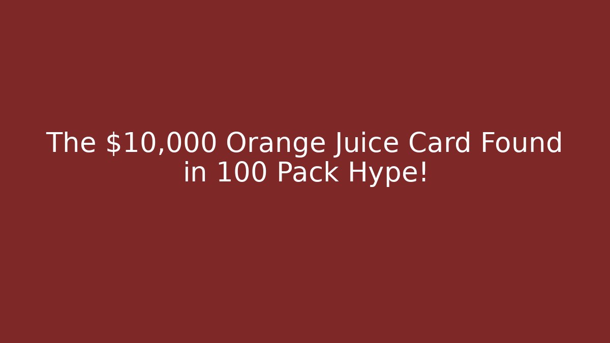 The $10,000 Orange Juice Card Found in 100 Pack Hype! - Sports History Weekly