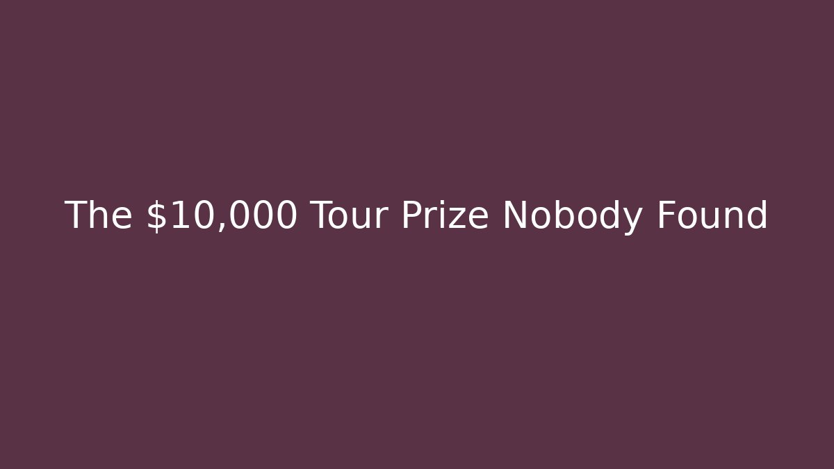 The $10,000 Tour Prize Nobody Found