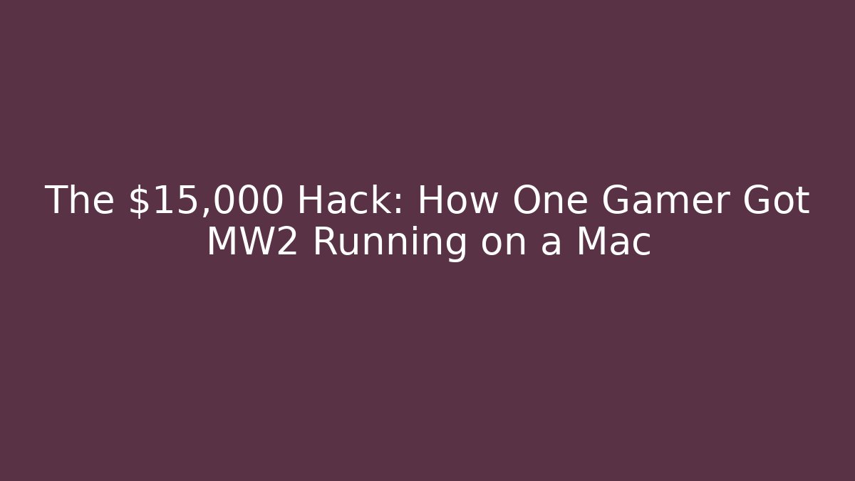 The $15,000 Hack: How One Gamer Got MW2 Running on a Mac - Sports History Weekly