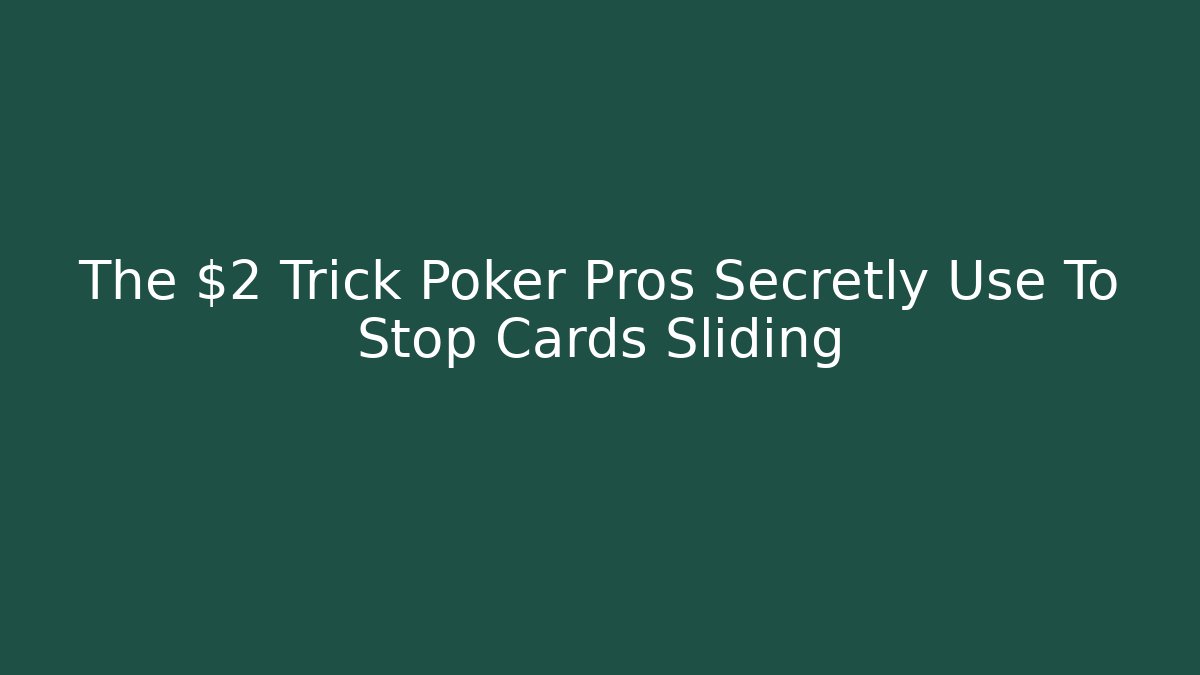 The $2 Trick Poker Pros Secretly Use To Stop Cards Sliding