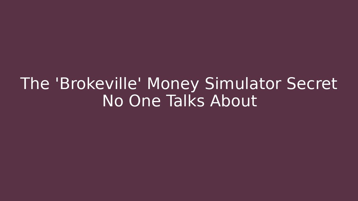 The 'Brokeville' Money Simulator Secret No One Talks About