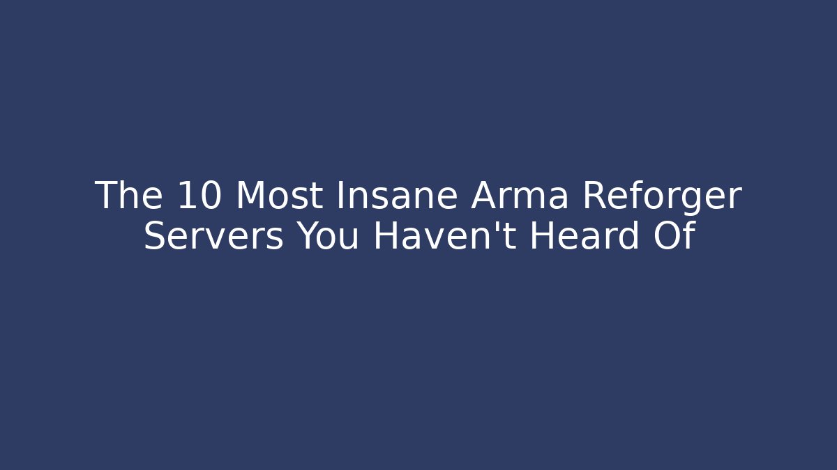 The 10 Most Insane Arma Reforger Servers You Haven't Heard Of