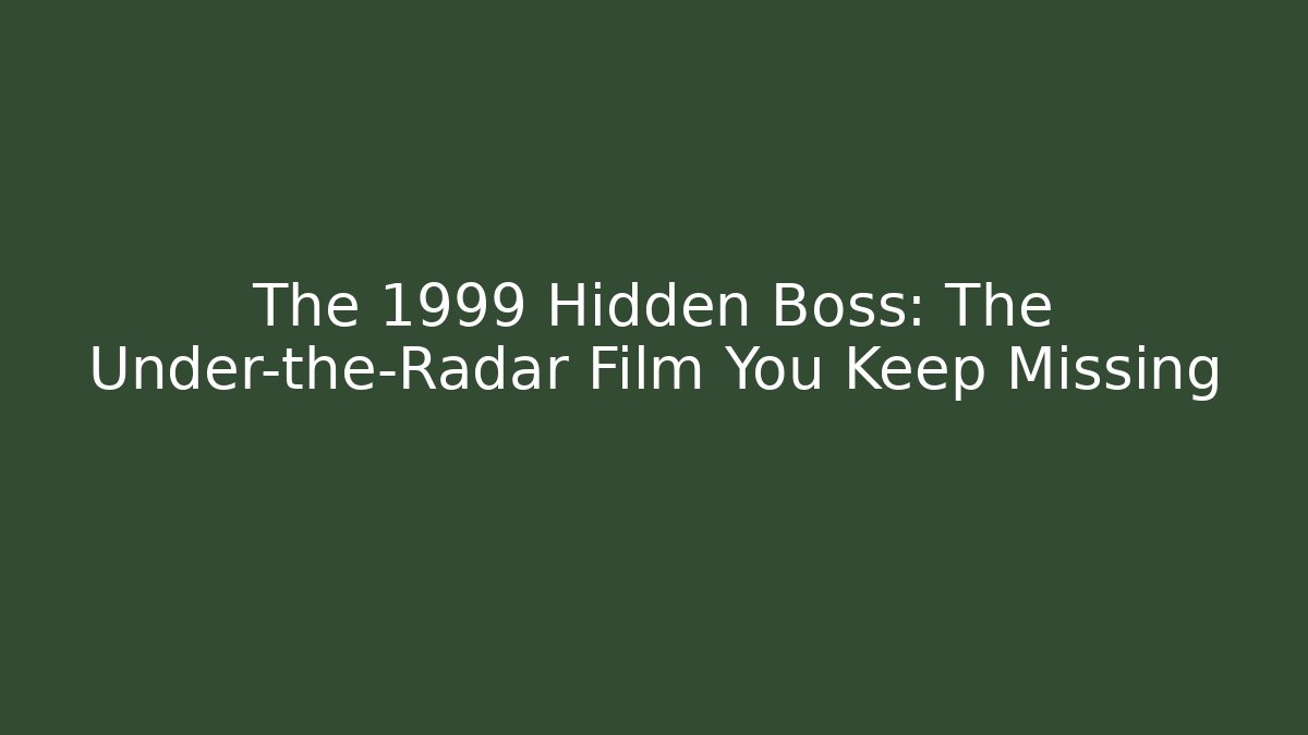 The 1999 Hidden Boss: The Under-the-Radar Film You Keep Missing - Sports History Weekly