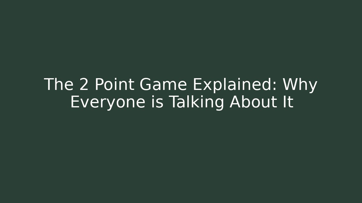 The 2 Point Game Explained: Why Everyone is Talking About It