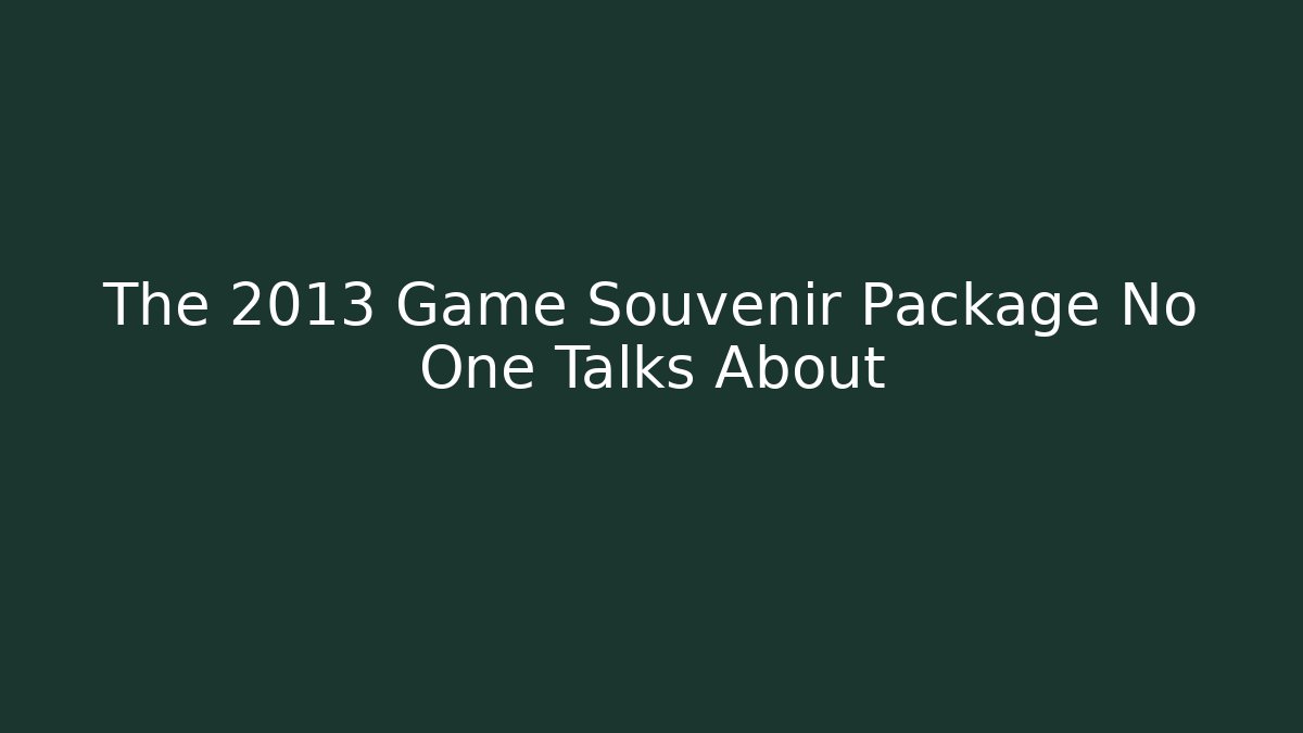 The 2013 Game Souvenir Package No One Talks About