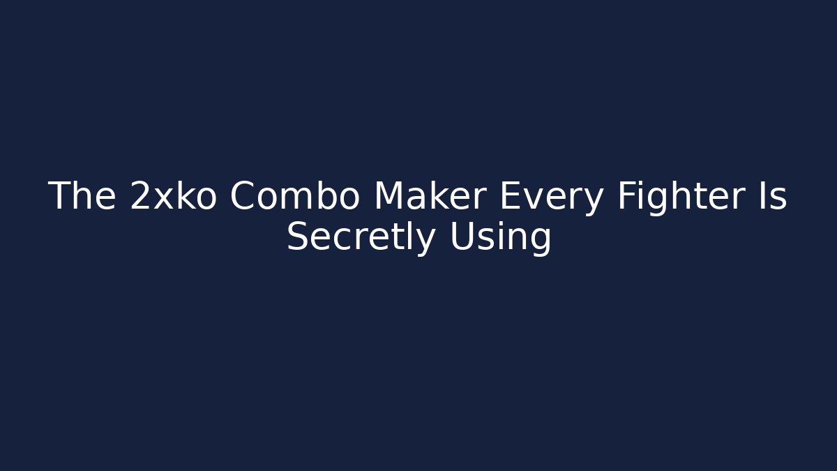 The 2xko Combo Maker Every Fighter Is Secretly Using
