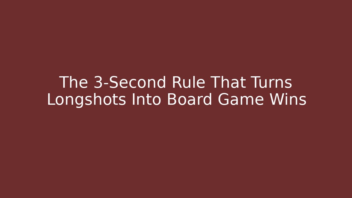 The 3-Second Rule That Turns Longshots Into Board Game Wins