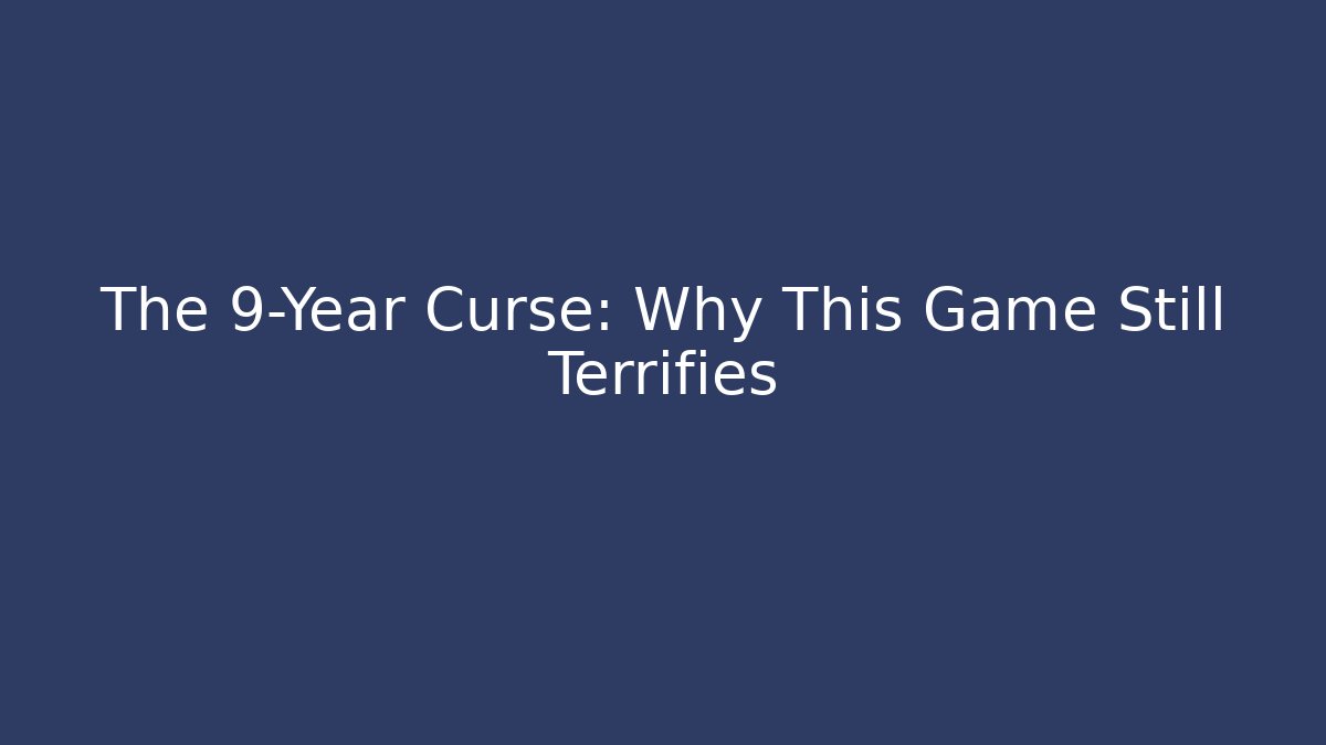 The 9-Year Curse: Why This Game Still Terrifies