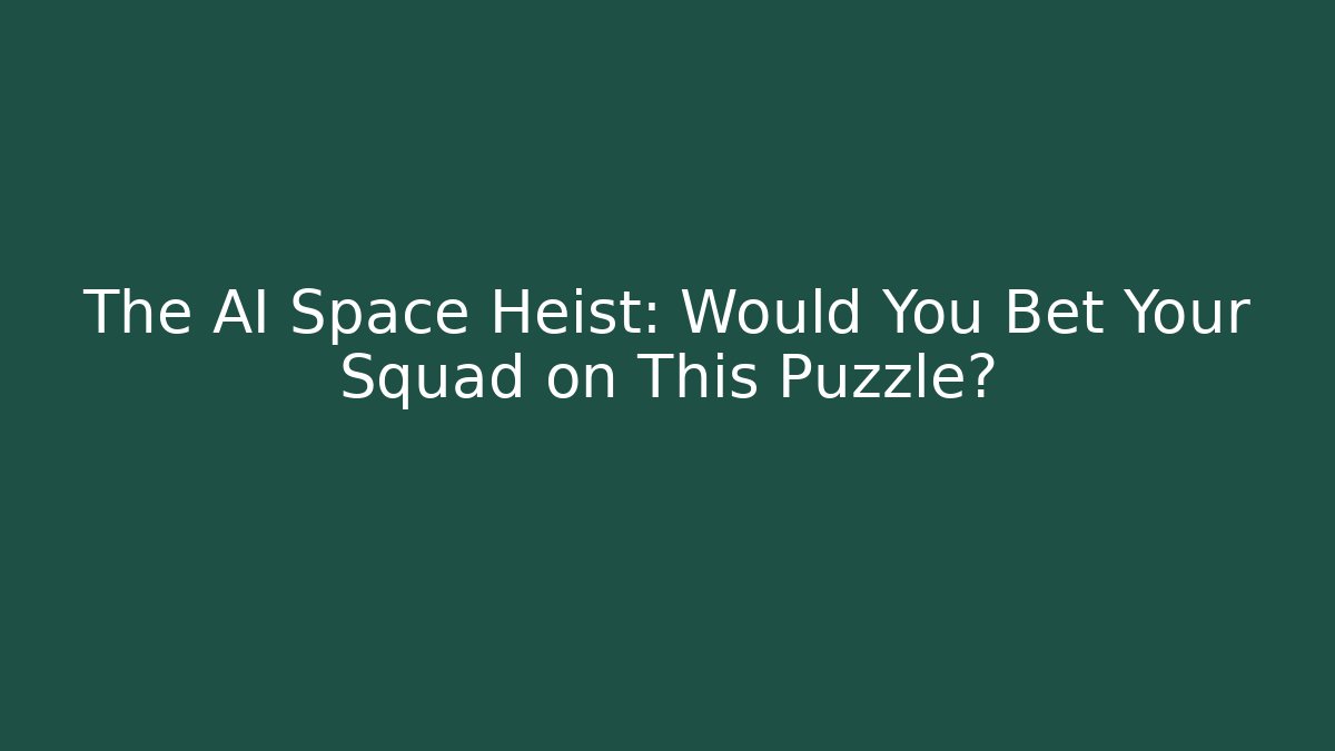 The AI Space Heist: Would You Bet Your Squad on This Puzzle? - Sports History Weekly