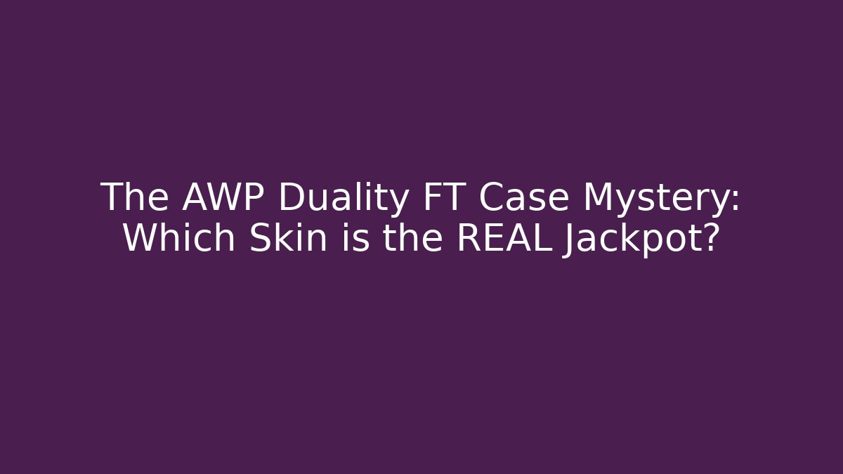 The AWP Duality FT Case Mystery: Which Skin is the REAL Jackpot?