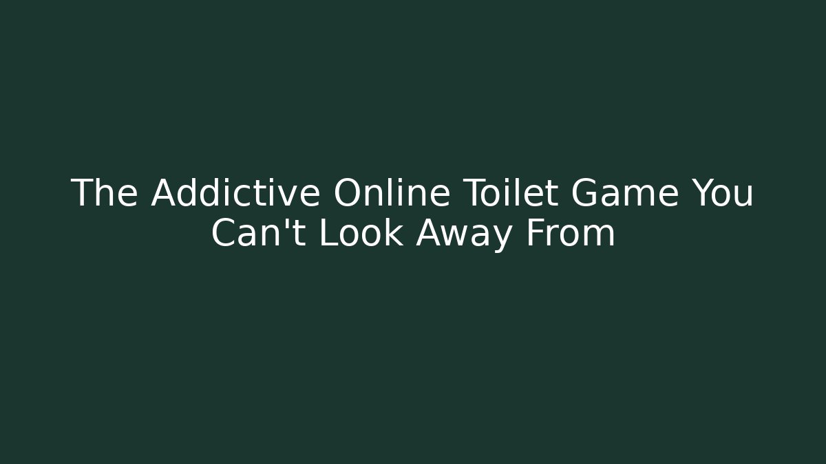 The Addictive Online Toilet Game You Can't Look Away From