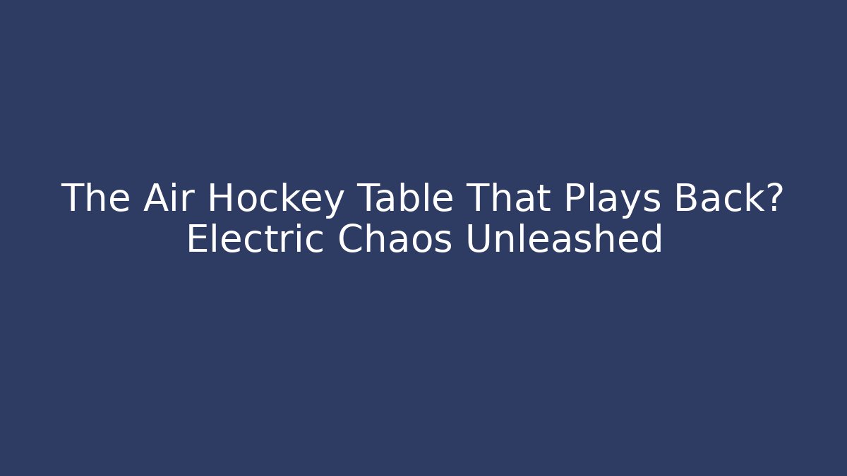 The Air Hockey Table That Plays Back? Electric Chaos Unleashed