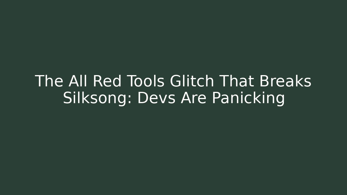 The All Red Tools Glitch That Breaks Silksong: Devs Are Panicking