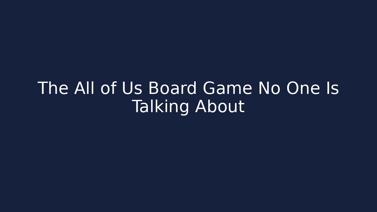 The All of Us Board Game No One Is Talking About