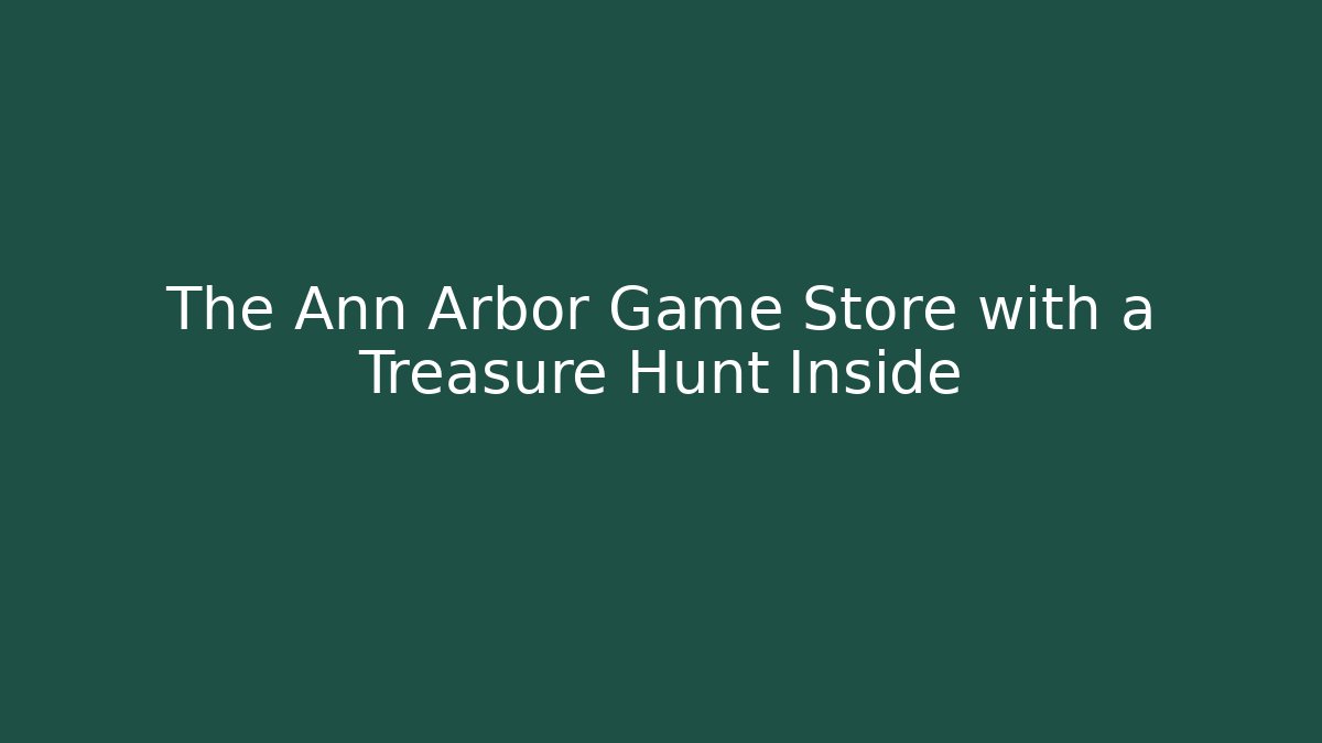 The Ann Arbor Game Store with a Treasure Hunt Inside