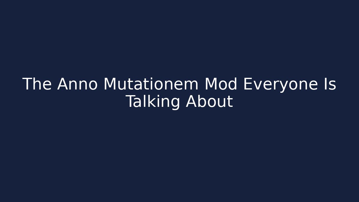 The Anno Mutationem Mod Everyone Is Talking About