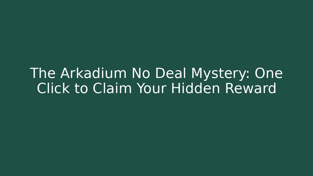 The Arkadium No Deal Mystery: One Click to Claim Your Hidden Reward
