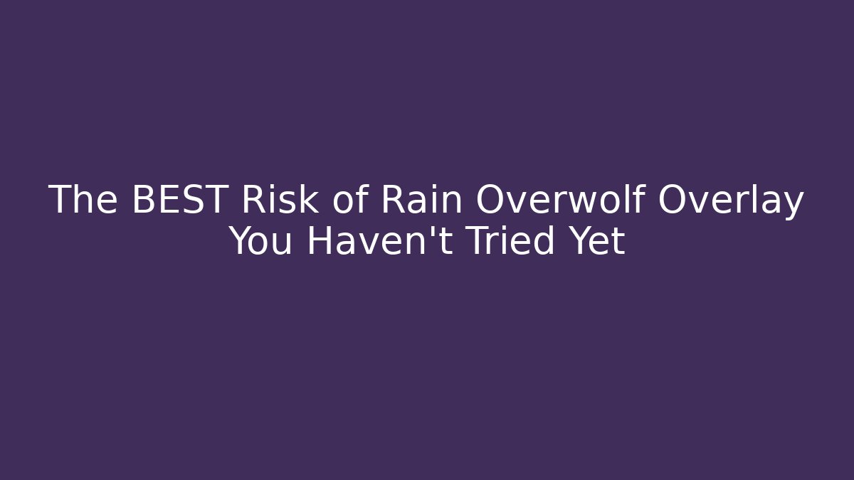 The BEST Risk of Rain Overwolf Overlay You Haven't Tried Yet