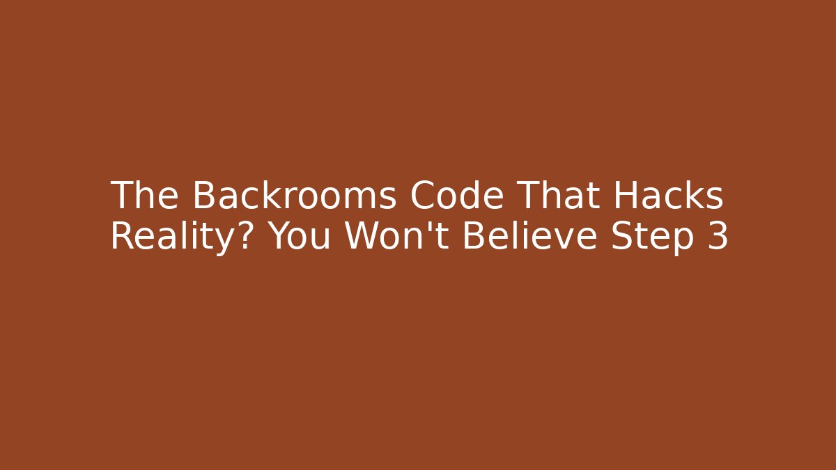 The Backrooms Code That Hacks Reality? You Won't Believe Step 3